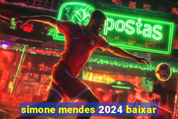 simone mendes 2024 baixar